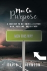 Image for Man on Purpose : A Journey to Becoming a Better Man, Husband, and Father