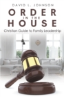 Image for Order in the House: Christian Guide to Family Leadership