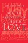 Image for But The Greatest of These is Love