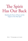 Image for Spirit Has Our Back: Realizing the Power of Prayer and the Support of the Holy Spirit