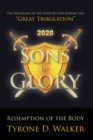 Image for Sons of Glory: Redemption of the Body: The Revealing of the Sons of God During the &quot;Great Tribulation&quot;