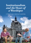 Image for Institutionalism And The Heart Of A Worshiper : A Devotional On Spiritual Leadership
