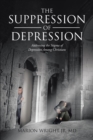 Image for Suppression Of Depression : Addressing The Stigma Of Depression Among Christians