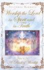 Image for Worship the Lord in Spirit and in Truth: John 4:24 A Book of Worship