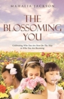 Image for The Blossoming You : Celebrating Who You Are Now On The Way On the Way to Who You Are Becoming