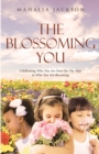 Image for The Blossoming You: Celebrating Who You Are Now On The Way On the Way to Who You Are Becoming