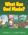 Image for What Has God Made?