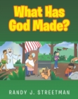Image for What Has God Made?