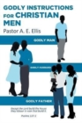Image for Godly Instructions for Christian Men : Godly Man, Godly Husband, Godly Father