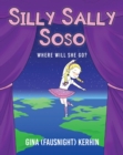 Image for Silly Sally Soso: Where Will She Go?