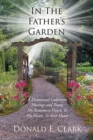 Image for In the Father&#39;s Garden : A Devotional Collection Musings and Poems My Redeemers Heart, To My Heart, To Your Heart