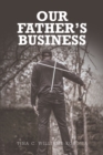 Image for Our Father&#39;s Business: Pick Up the Mission, Then Drop the Mic