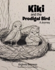 Image for Kiki And The Prodigal Bird : A Journey