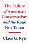 Image for Failure of American Conservatism: -And the Road Not Taken