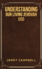 Image for Understanding our living Jehovah God
