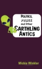 Image for Politics, Police and Other Earthling Antics