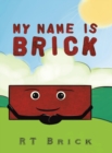 Image for MY NAME IS BRICK