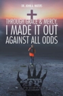 Image for Through Grace and Mercy, I Made It Out Against All Odds