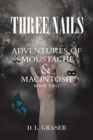 Image for Three Nails : Adventures of Moustache and Macintosh
