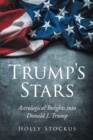 Image for Trump&#39;s Stars: Astrological Insights Into Donald J. Trump