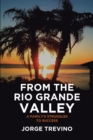 Image for From the Rio Grande Valley: A Family&#39;s Struggles to Success