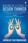 Image for Making of a Level 5 Design Thinker : An intuitive approach towards infinite possibilities