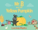Image for Mr. B and the Yellow Pumpkin