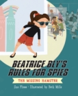 Image for Beatrice Bly&#39;s Rules for Spies 1: The Missing Hamster