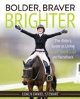 Image for Braver, Bolder, Brighter: The Rider&#39;s Guide to Living Your Best Life on Horseback
