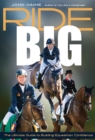 Image for Ride big  : the ultimate guide to building equestrian confidence