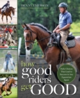 Image for How Good Riders Get Good: New Edition: Daily Choices That Lead to Success in Any Equestrian Sport