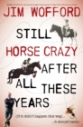 Image for Still Horse Crazy After All These Years: If It Didn&#39;t Happen This Way, It Should Have