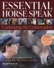 Image for Essential horse speak: continuing the conversation : fundamental communications for training, riding and caring for your horse