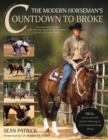 Image for The modern horseman&#39;s countdown to broke  : real do-it-yourself horse training in 33 comprehensive lessons