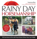 Image for Rainy Day Horsemanship: 50 Exercises to Do With Your Horse When You Can&#39;t Ride