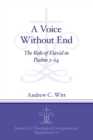 Image for A voice without end  : the role of David in Psalms 3-14