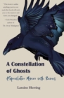 Image for A Constellation of Ghosts : A Speculative Memoir with Ravens
