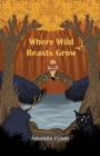 Image for Where the wild beasts grow
