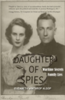 Image for Daughter of spies  : wartime secrets, family lies