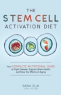 Image for The Stem Cell Activation Diet : Your Complete Nutritional Guide to Fight Disease, Support Brain Health, and Slow the Effects of Aging
