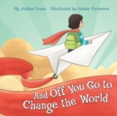 Image for And Off You Go To Change The World : A Preschool Graduation/First Day of Kindergarten Gift Book