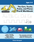 Image for The Cars, Trucks, Trains, And Planes Pre-k Workbook : Letter and Number Tracing, Sight Words, Counting Practice, and More Awesome Activities and Worksheets to Get Ready for Kindergarten (For Kids Ages