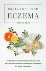 Image for Break free from eczema  : soothe chronic inflammation and itchy skin with at-home solutions and proven treatments for atopic dermatitis