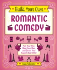 Image for Build Your Own Romantic Comedy: Pick Your Plot, Meet Your Man, and Direct Your Happily Ever After