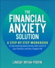 Image for Financial Anxiety Solution: A Step-by-Step Workbook to Stop Worrying About Money, Take Control of Your Finances, and Live a Happier Life