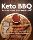 Image for Keto BBQ Sauces, Rubs, and Marinades: 101 Low-Carb, Flavor-Packed Recipes for Next-Level Grilling and Smoking