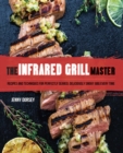 Image for Infrared Grill Master: Recipes and Techniques for Perfectly Seared, Deliciously Smokey BBQ Every Time