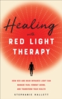 Image for Healing With Red Light Therapy: How Red and Near-Infrared Light Can Manage Pain, Combat Aging, and Transform Your Health