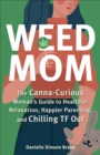 Image for Weed Mom: The Canna-Curious Woman&#39;s Guide to Healthier Relaxation, Happier Parenting, and Chilling TF Out