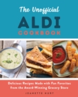 Image for The unofficial Aldi cookbook  : delicious recipes made with fan favorites from the award-winning grocery store